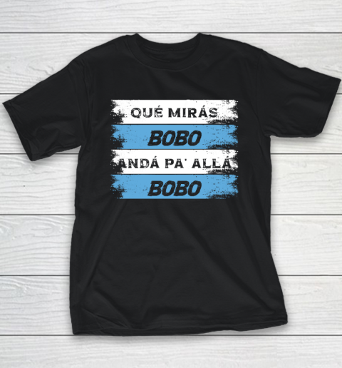 Qué Mirás Bobo, Andá Pa' Allá Youth T-Shirt