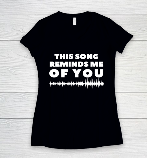 This Song Reminds Me Of You Shirt Women's V-Neck T-Shirt