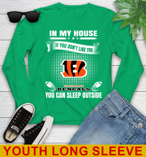 Cincinnati Bengals NFL Football In My House If You Don't Like The Bengals You Can Sleep Outside Shirt Youth Long Sleeve 7