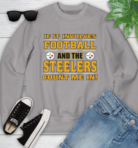 NFL If It Involves Football And The Pittsburgh Steelers Count Me In Sports Youth Sweatshirt 4
