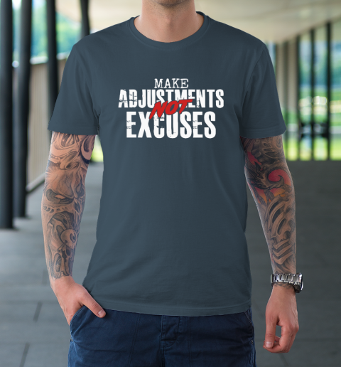 Make Adjustments Not Excuses T-Shirt 4