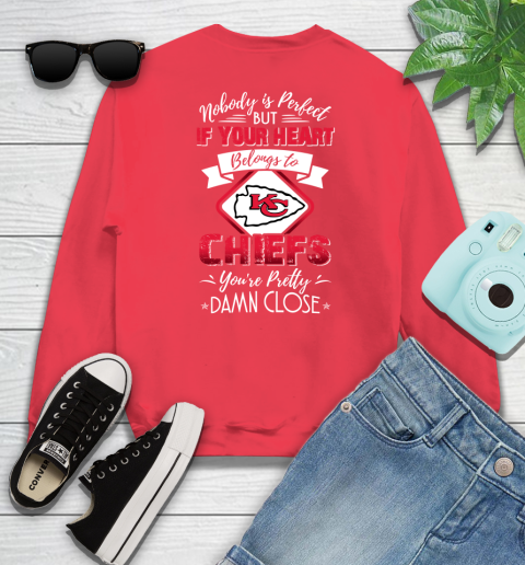 NFL Football Kansas City Chiefs Nobody Is Perfect But If Your Heart Belongs To Chiefs You're Pretty Damn Close Shirt Sweatshirt 11