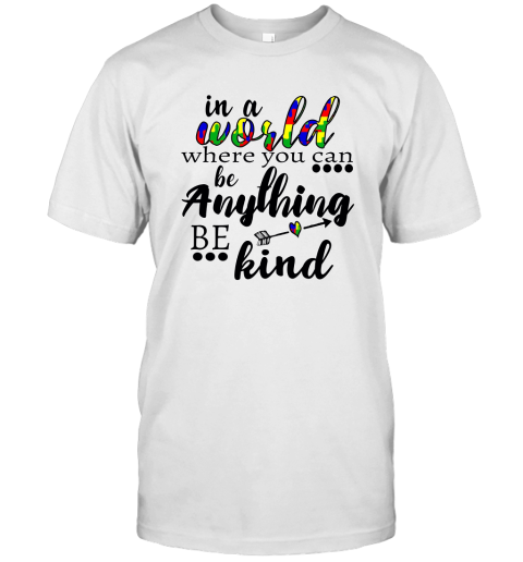 In A World Where You Can Be Anything Be Kind Sweatshirt Line S T-Shirt