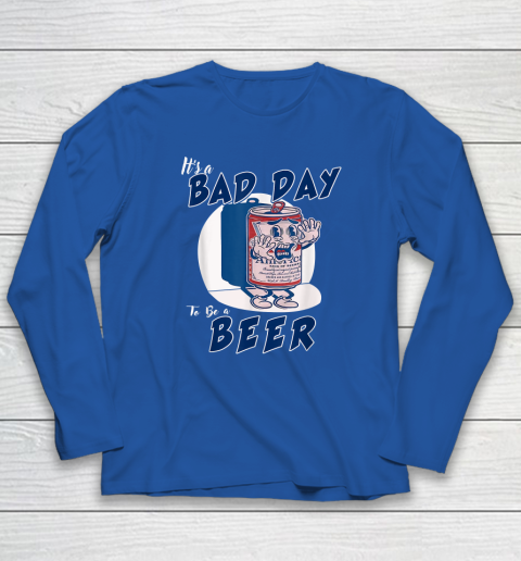 It's A Bad Day To Be A Beer Long Sleeve T-Shirt 5
