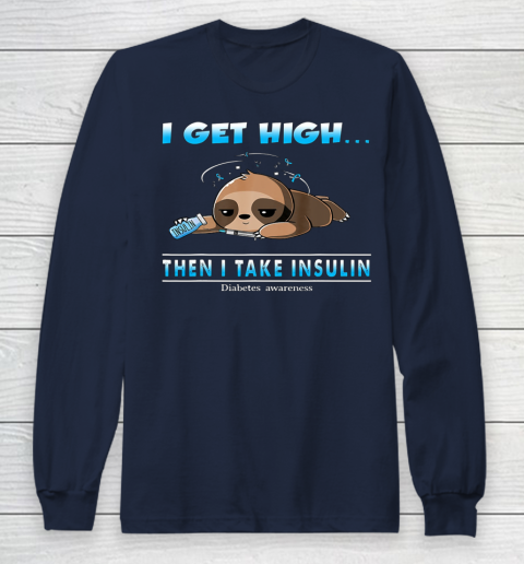 Sloth I Get High Then I Take Insulin Diabetes Awareness Long Sleeve T-Shirt 2