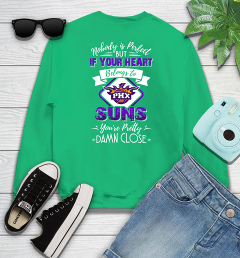 NBA Basketball Phoenix Suns Nobody Is Perfect But If Your Heart Belongs To Suns You're Pretty Damn Close Shirt Sweatshirt 7