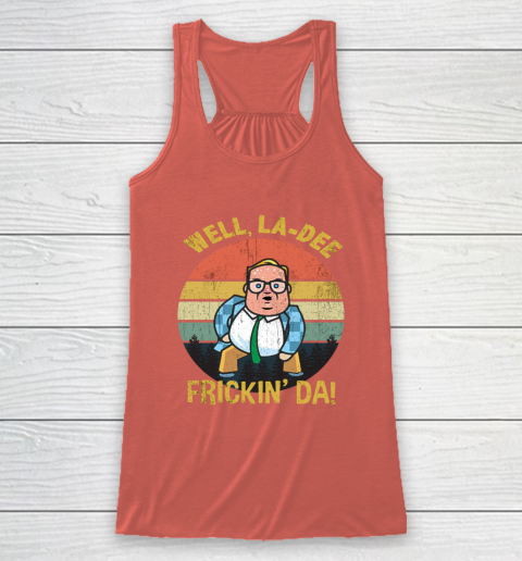 Matt Foley Shirt Well, La Dee Frickin Da Racerback Tank 3