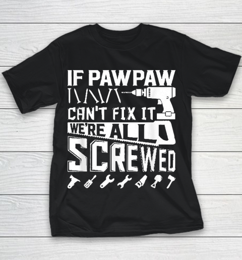 Grandpa Funny Gift Apparel  Mens If Pawpaw Can't Fix It American Grandpa Youth T-Shirt