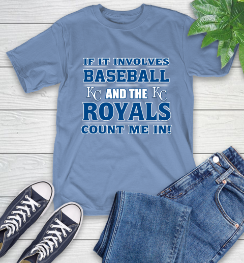 MLB If It Involves Baseball And The Kansas City Royals Count Me In Sports T-Shirt 11