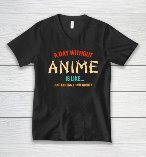 Funny Anime Lover A Day Without Anime V-Neck T-Shirt