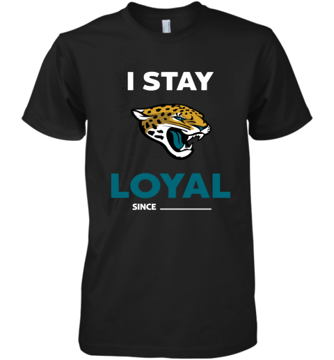 Jacksonville Jaguars I Stay Loyal Since Personalized Premium Men's T-Shirt