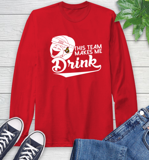 Ottawa Senators NHL Hockey This Team Makes Me Drink Adoring Fan Long Sleeve T-Shirt 11