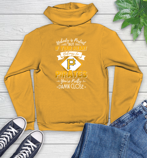 MLB Baseball Pittsburgh Pirates Nobody Is Perfect But If Your Heart Belongs To Pirates You're Pretty Damn Close Shirt Youth Hoodie 2