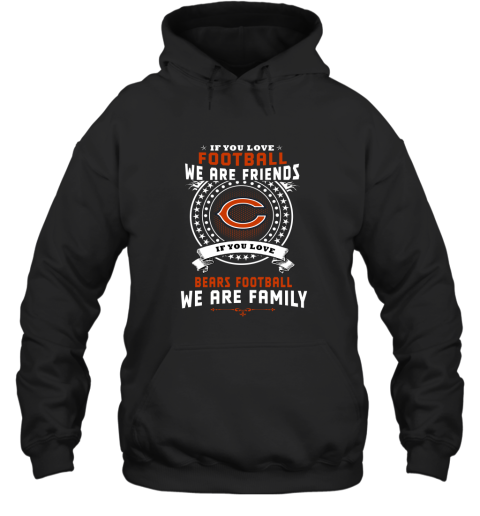 Love Football We Are Friends Love Bears We Are Family Hoodie