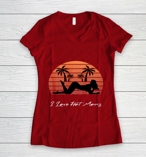 I Love Hot Moms Shirt MILF Cougar TShirt Beach Women's V-Neck T-Shirt 8