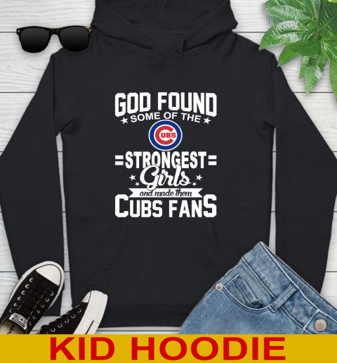 Chicago Cubs MLB Baseball God Found Some Of The Strongest Girls Adoring Fans Youth Hoodie
