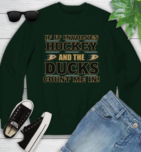 NHL If It Involves Hockey And The Anaheim Ducks Count Me In Sports Youth Sweatshirt 10