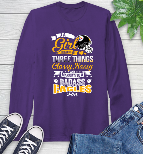 Pittsburgh Steelers NFL Football A Girl Should Be Three Things Classy Sassy And A Be Badass Fan Long Sleeve T-Shirt 5