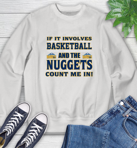 NBA If It Involves Basketball And Denver Nuggets Count Me In Sports Sweatshirt