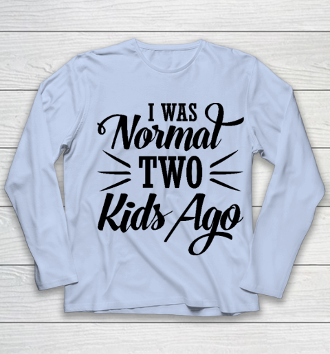 I was normal two kids ago Mother's Day Gift Youth Long Sleeve 5