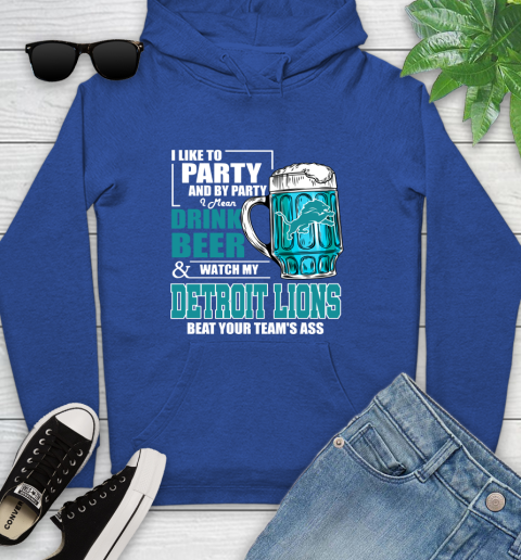 NFL I Like To Party And By Party I Mean Drink Beer and Watch My Detroit Lions Beat Your Team's Ass Football Youth Hoodie 11