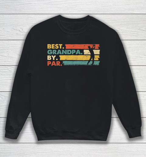 Grandpa Funny Gift Apparel  Best Grandpa By Par Vintage Retro Golf LO Sweatshirt