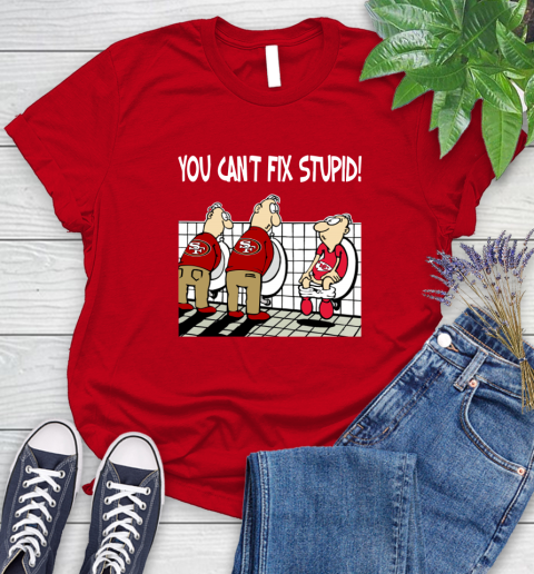 You Can't Fix Stupid Funny San Francisco 49ers NFL Shirts 92