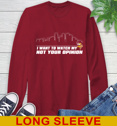 Minnesota Vikings NFL I Want To Watch My Team Not Your Opinion Long Sleeve T-Shirt 9