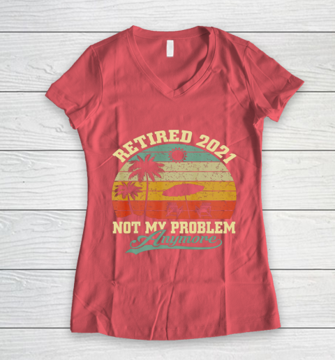 Retired 2021 Not My Problem Anymore Retro Funny Retirement Women's V-Neck T-Shirt 4