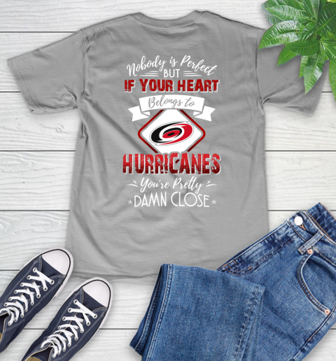 NHL Hockey Carolina Hurricanes Nobody Is Perfect But If Your Heart Belongs To Hurricanes You're Pretty Damn Close Shirt V-Neck T-Shirt 3