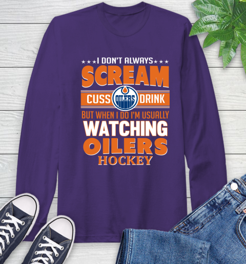 Edmonton Oilers NHL Hockey I Scream Cuss Drink When I'm Watching My Team Long Sleeve T-Shirt 5
