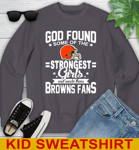 Cleveland Browns NFL Football God Found Some Of The Strongest Girls Adoring Fans Youth Sweatshirt 5