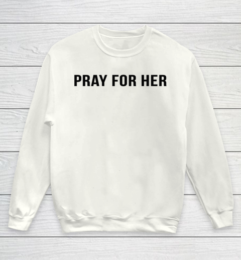 Pray For Her Shirt Youth Sweatshirt