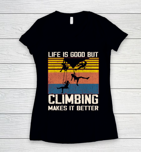 Life is good but Climbing makes it better Women's V-Neck T-Shirt
