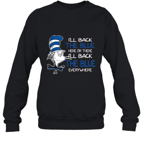 Dr. Seuss Blue Line Warrior I'll Back The Blue Here Or There Sweatshirt