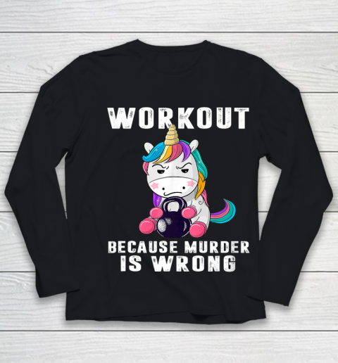 Workout Because Murder Is Wrong Funny Unicorn Youth Long Sleeve
