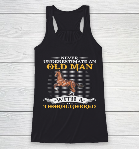Father gift shirt Mens Never Underestimate An Old Man With A Thoroughbred Horse T Shirt Racerback Tank