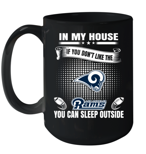 Los Angeles Rams NFL Football In My House If You Don't Like The  Rams You Can Sleep Outside Shirt Ceramic Mug 15oz