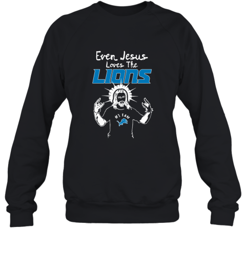 Even Jesus Loves The Lions #1 Fan Detroit Lions Sweatshirt
