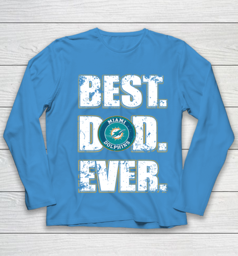 NFL Miami Dolphins Football Best Dad Ever Family Shirt Youth Long Sleeve 5