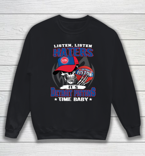 Listen Haters It is PISTONS Time Baby NBA Sweatshirt