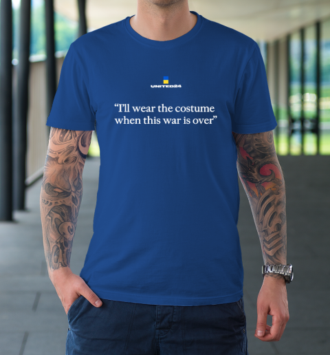 United24 Ukraine Shirt I'll Wear The Costume When This T-Shirt 7