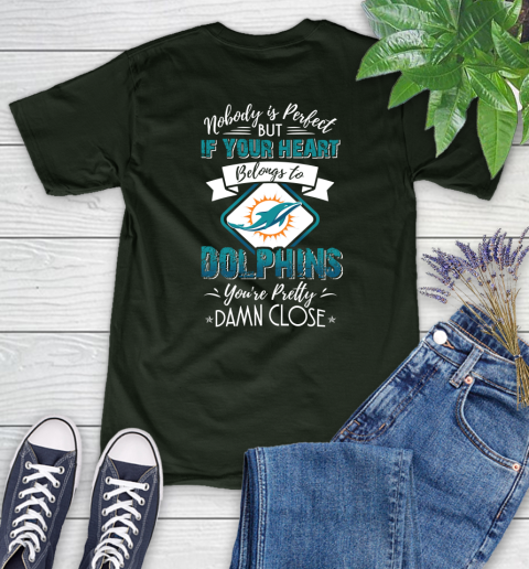 NFL Football Miami Dolphins Nobody Is Perfect But If Your Heart Belongs To Dolphins You're Pretty Damn Close Shirt Women's T-Shirt 5