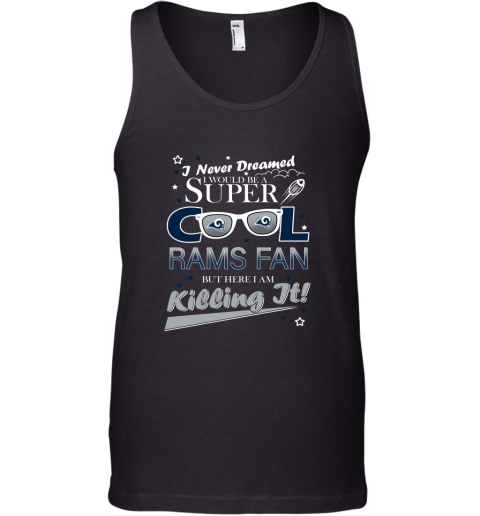 Los Angeles Rams NFL Football I Never Dreamed I Would Be Super Cool Fan T Shirt Tank Top