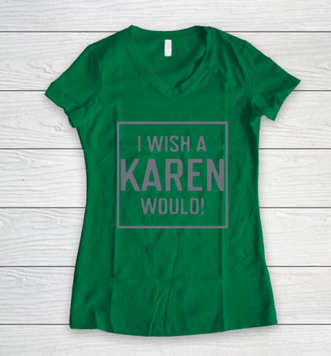 I Wish A Karen Would Women's V-Neck T-Shirt 5