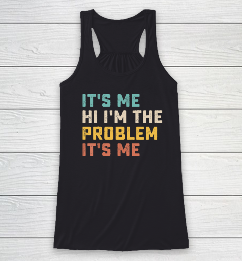 Funny Quote It's Me Hi I'm the Problem It's Me Racerback Tank