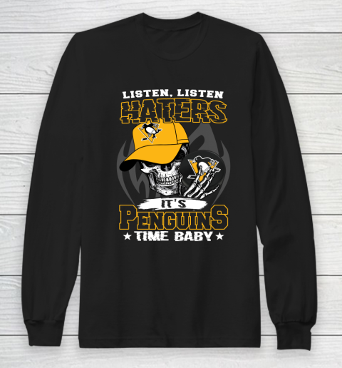 Listen Haters It is PENGUINS Time Baby NHL Long Sleeve T-Shirt