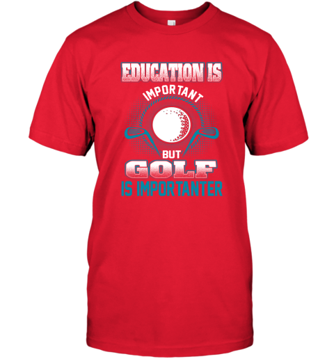 Education Is Important But Golf Is Importanter T-Shirt 5