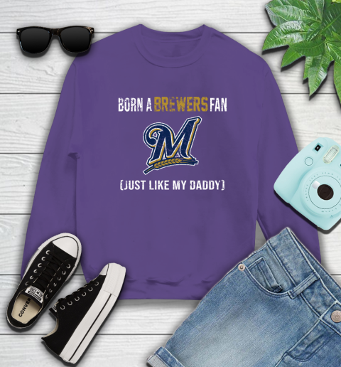 MLB Baseball Milwaukee Brewers Loyal Fan Just Like My Daddy Shirt Sweatshirt 4