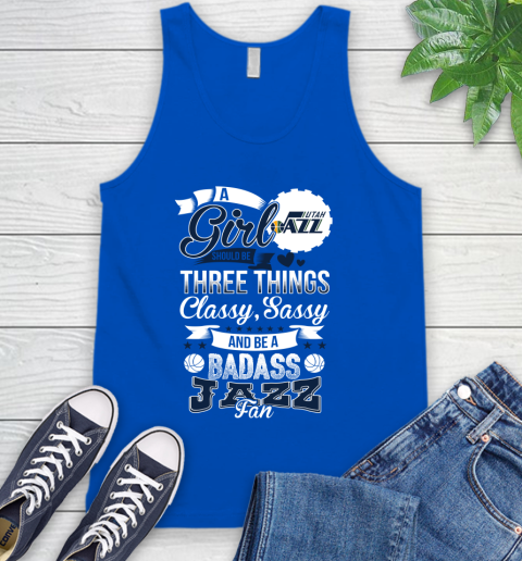 Utah Jazz NBA A Girl Should Be Three Things Classy Sassy And A Be Badass Fan Tank Top 4